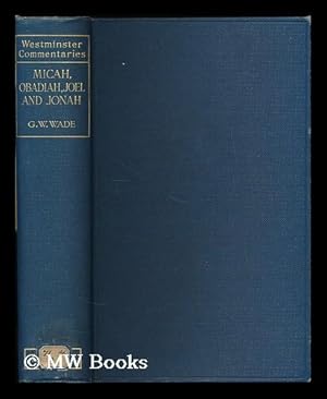 Seller image for The books of the prophets : Micah, Obadiah, Joel and Jonah / with introduction and notes by G. W. Wade for sale by MW Books