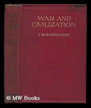 Seller image for War & civilization : an open letter to a Swedish professor / by J. M. Robertson, M. P. for sale by MW Books