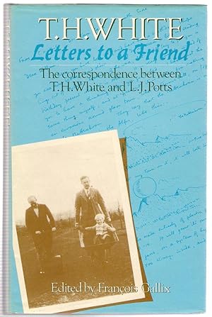 Seller image for Letters to a Friend : The Correspondence Between T. H. White and L. J. Potts for sale by Michael Moons Bookshop, PBFA