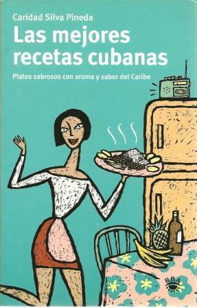 Seller image for Las Mejores Recetas Cubanas: Platos Sabrosos Con Aroma Y Sabor Del Caribe for sale by Works on Paper
