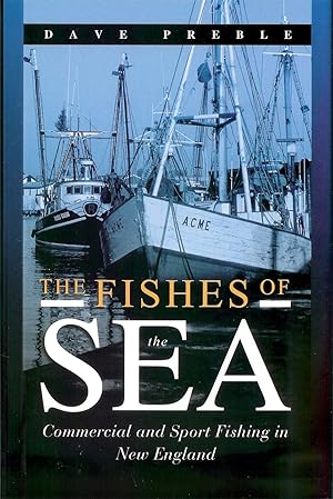 Imagen del vendedor de THE FISHES OF THE SEA: COMMERCIAL AND SPORT FISHING IN NEW ENGLAND. a la venta por Coch-y-Bonddu Books Ltd