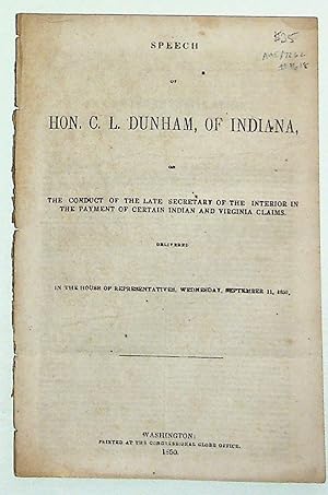 Speech of Hon. C. L. Dunham, of Indiana on the Conduct of the Late Secretary of the Interior in t...