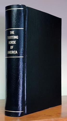 The Trotting Horse of America: How to Train and Drive Him with Reminiscences of the Trotting Turf