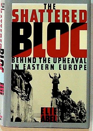 The Shattered Bloc: Behind the Upheaval in Eastern Europe (1st Edition)