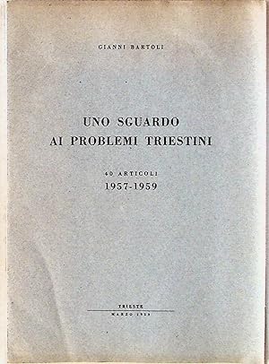 Uno Sguardo ai Problemi Triestini. 40 Articoli 1957 - 1959