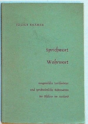 Sprichwort Wohrwort. Ausgewählte Sprichwörter und sprichwortliche Redensarten der Pfälzer im Ausland