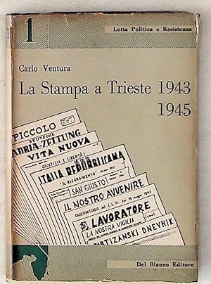 La Stampa a Trieste: 1943-1945 (Lotta Politica e Resistenza N. 1)