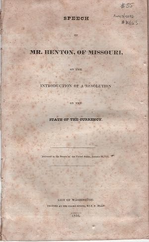 Speech of Mr. Benton, of Missouri, on the Introduction of a Resolution on the State of the Currency