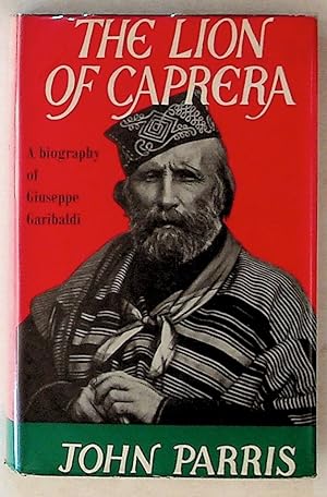 The Lion of Caprera: A Biography of Giuseppe Garibaldi