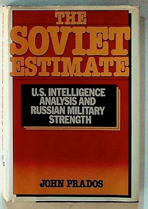 Seller image for The Soviet Estimate: U.S. Intelligence Analysis and Russian Military Strength for sale by The Kelmscott Bookshop, ABAA