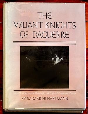 The Valiant Knights of Daguerre. Selected Critical Essays on Photography and Profiles Of Photogra...
