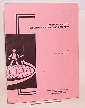Imagen del vendedor de The Illegal Alien: criminal or economic refugee a la venta por Bolerium Books Inc.