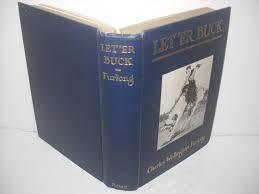 LET 'ER BUCK. A Story Of The Passing Of The Old West. With Fifty Illustrations Taken From Life By...