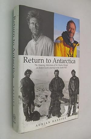 Seller image for Return to Antarctica: The Amazing Adventure of Sir Charles Wright on Robert Scott's Journey to the South Pole for sale by Renaissance Books