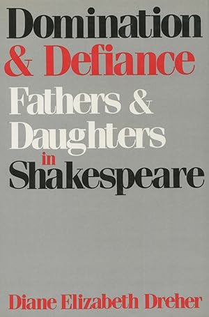 Domination & Defiance : Fathers & Daughters in Shakespeare