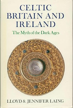 Celtic Britain and Ireland, AD 200-800: the Myth of the Dark Ages