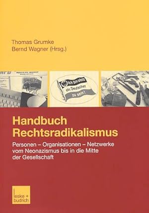 Handbuch Rechtsradikalismus. Personen - Organisationen - Netzwerke. Vom Neonazismus bis in die Mi...