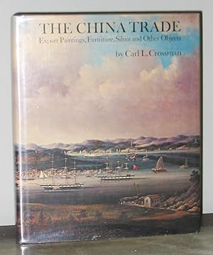 The China Trade : Export Paintings, Furniture, Silver and Other Objects