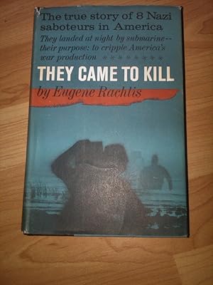 Bild des Verkufers fr They Came To Kill: The Story Of Eight Nazi Saboteurs In America . zum Verkauf von H&G Antiquarian Books