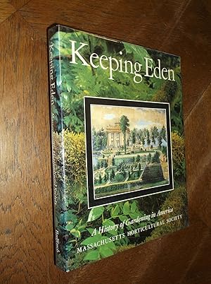 Image du vendeur pour Keeping Eden: A History of Gardening in America/Massachusetts Horticultural Society mis en vente par Barker Books & Vintage