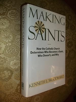 Making Saints: How the Catholic Church Determines Who Becomes a Saint, Who Doesn't, and Why