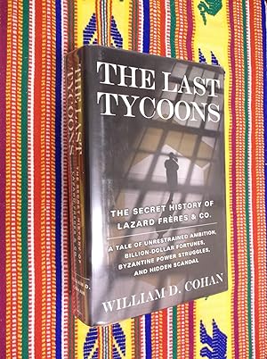 The Last Tycoons : The Secret History of Lazard Freres & Co