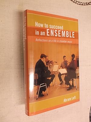 Seller image for How to Succeed in an Ensemble: Reflections on a Life in Chamber Music for sale by Barker Books & Vintage