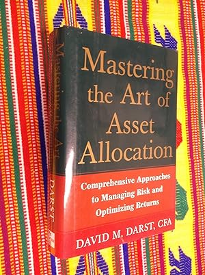 Mastering the Art of Asset Allocation; Comprehensive Approaches to Managing Risk And Optimizing R...