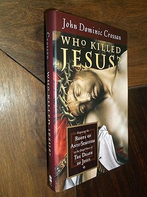 Who Killed Jesus?: Exposing the Roots of Anti-Semitism in the Gospel Story of the Death of Jesus