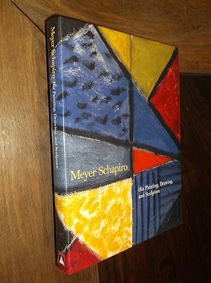 Meyer Schapiro: His Painting, Drawing and Sculpture