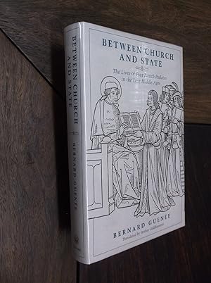 Between Church and State : The Lives of Four French Prelates in the Late Middle Ages