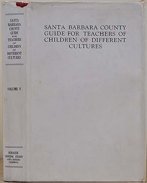 SANTA BARBARA COUNTY GUIDE FOR TEACHERS OF CHILDREN OF DIFFERENT CULTURES. Volume V.