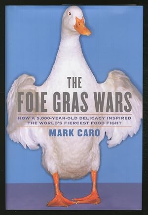 Seller image for The Foie Gras Wars: How a 5,000-Year-Old Delicacy Inspired the World's Fiercest Food Fight for sale by Between the Covers-Rare Books, Inc. ABAA