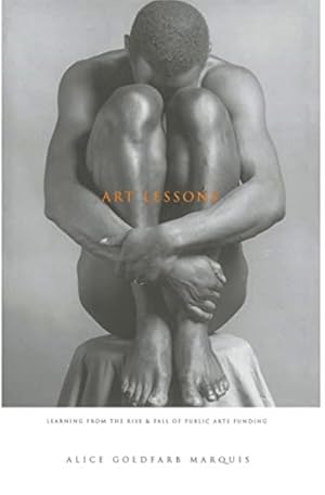 Seller image for Art Lessons: Learning from the Rise and Fall of Public Arts Funding for sale by LEFT COAST BOOKS