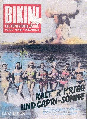 Bikini : d. 50er Jahre , kalter Krieg u. Capri-Sonne , Fotos, Texte, Comics, Analysen. zsgest. vo...