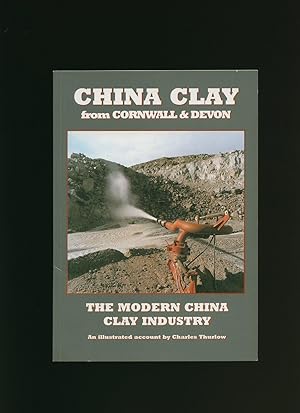 Seller image for China Clay From Cornwall and Devon; The Modern China Clay Industry for sale by Little Stour Books PBFA Member
