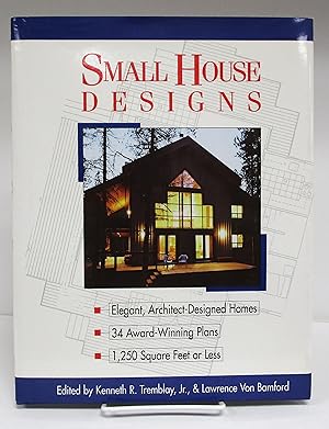 Small House Designs : Elegant, Architect-Designed Homes, 34 Award-Winning Plans, 1,250 Square Fee...