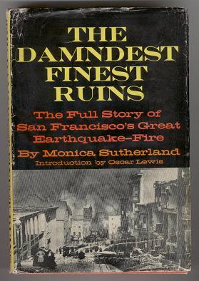 The Damndest Finest Ruins: The Full Story of San Francisco's Great Earthquake-Fire