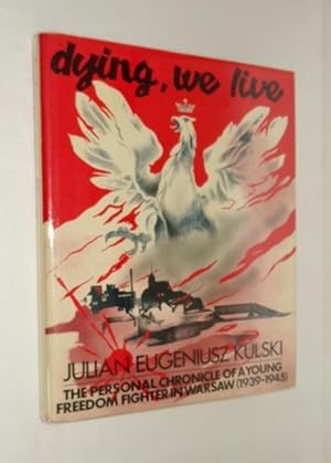 Imagen del vendedor de Dying, We Live: The Personal Chronicle of a Young Freedom Fighter in Warsaw, 1939-1945 a la venta por Whiting Books