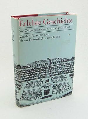 Seller image for Erlebte Geschichte : von Zeitgenossen gesehen u. geschildert : Von den Trkenkriegen bis zur Franzsischen Revolution / [hrsg. von Gnter Albrecht u. Barbara Albrecht] for sale by Versandantiquariat Buchegger