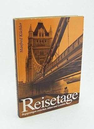 Seller image for Reisetage : Begegnungen zwischen Athen u. London / Manfred Kchler Text u. Bild for sale by Versandantiquariat Buchegger