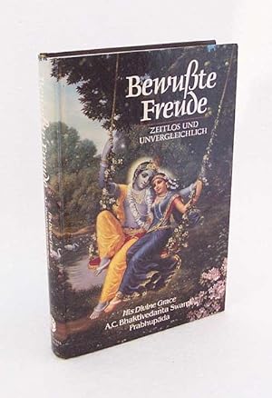 Seller image for Bewusste Freude : zeitlos und unvergleichbar / A. C. Bhaktivedanta Swami Prabhupada for sale by Versandantiquariat Buchegger