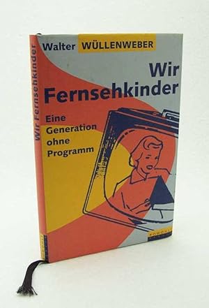 Bild des Verkufers fr Wir Fernsehkinder : eine Generation ohne Programm / Walter Wllenweber zum Verkauf von Versandantiquariat Buchegger