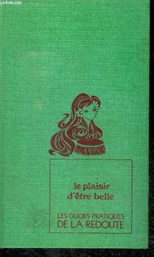 Image du vendeur pour LE PLAISIR D'ETRE BELLE - Les guides pratiques de la Redoute - tome 2 - la peau, les cheveux, la cellulite, l'acne, le role du maquillage, les yeux, joli cou, jolis bras, la taille fine, sport, la sante, les vacances, pour lui, . mis en vente par Le-Livre