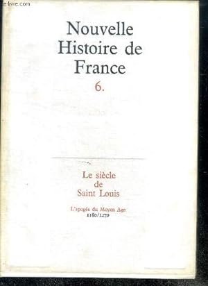 Seller image for NOUVELLE HISTOIRE DE FRANCE. N6. LE SIECLE DE SAINT LOUIS. L'apoge du Moyen Age; 1180/1270. for sale by Le-Livre