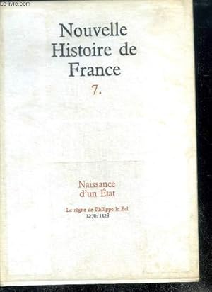 Seller image for NOUVELLE HISTOIRE DE FRANCE. N7. NAISSANCE D'UN ETAT. Le rgne de Philippe le Bel; 1270/1328. for sale by Le-Livre