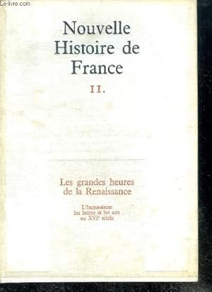 Seller image for NOUVELLE HISTOIRE DE FRANCE. N11. LES GRANDES HEURES DE LA RENAISSANCE. L'humanisme, les lettres et les arts au XVI sicle. for sale by Le-Livre