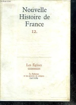 Seller image for NOUVELLE HISTOIRE DE FRANCE. N12. LES EGLISES ENNEMIES. La Rforme et les guerres de religion; 1547/1589. for sale by Le-Livre