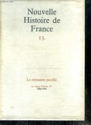 Seller image for NOUVELLE HISTOIRE DE FRANCE. N13. LE ROYAUME PACIFIE - le rgne d'Henri IV; 1589/1610 for sale by Le-Livre