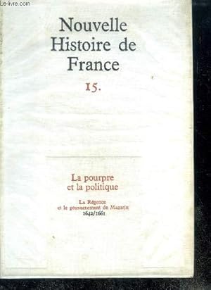 Seller image for NOUVELLE HISTOIRE DE FRANCE. N15. LA POURPRE ET LA POLITIQUE. La Rgence et le gouvernement de Mazarin; 1642/1661 for sale by Le-Livre